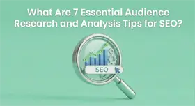 What Are 7 Essential Audience Research and Analysis Tips for SEO?