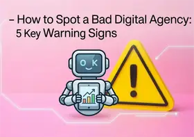 How to Spot a Bad Digital Agency: 5 Key Warning Signs